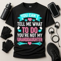 You Can't Tell Me What To Do Granddaughter Cooling Performance Crew T-Shirt