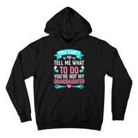 You Can't Tell Me What To Do Granddaughter Hoodie