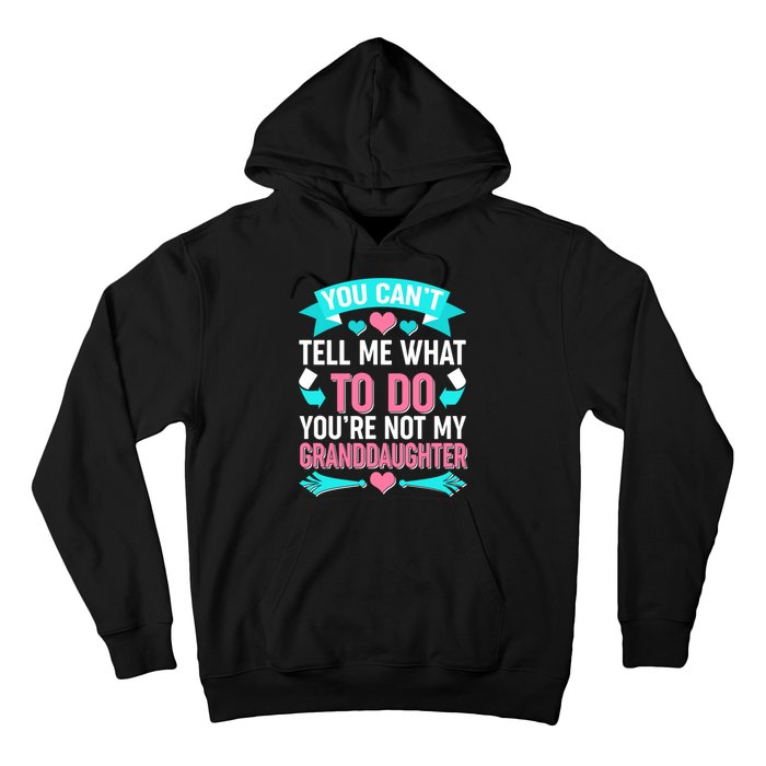 You Can't Tell Me What To Do Granddaughter Hoodie