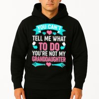 You Can't Tell Me What To Do Granddaughter Hoodie