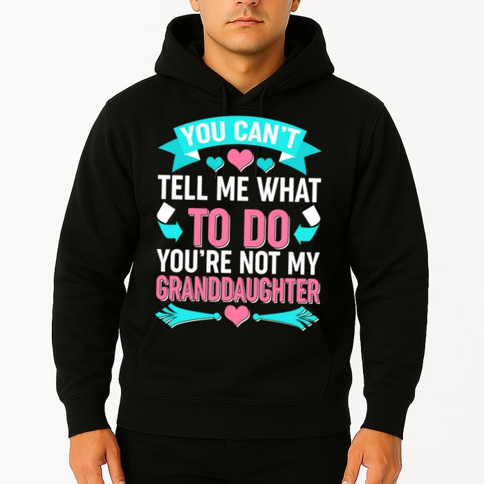 You Can't Tell Me What To Do Granddaughter Hoodie