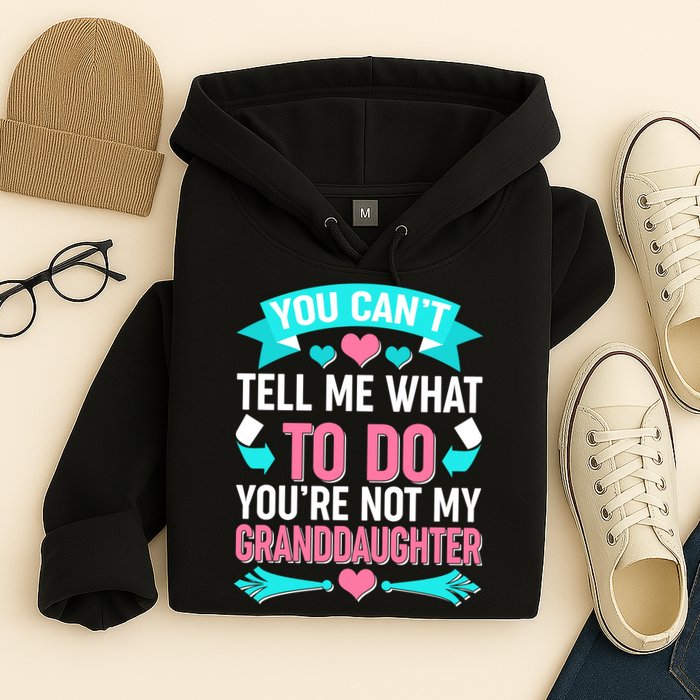 You Can't Tell Me What To Do Granddaughter Hoodie