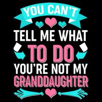 You Can't Tell Me What To Do Granddaughter Hoodie