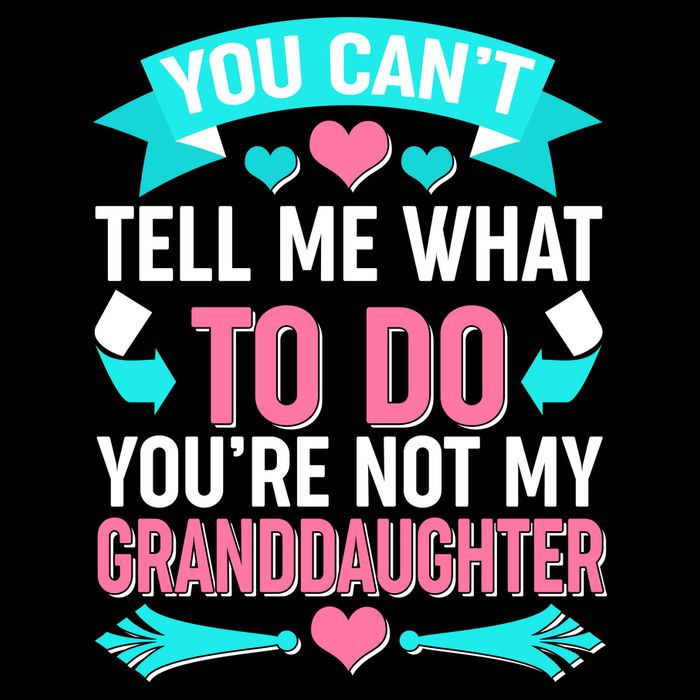 You Can't Tell Me What To Do Granddaughter Hoodie