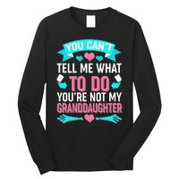 You Can't Tell Me What To Do Granddaughter Long Sleeve Shirt