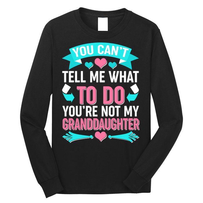 You Can't Tell Me What To Do Granddaughter Long Sleeve Shirt