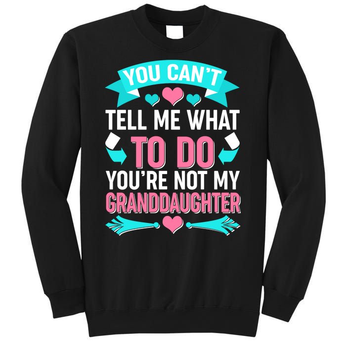 You Can't Tell Me What To Do Granddaughter Sweatshirt