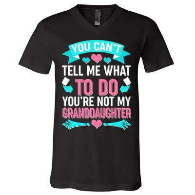 You Can't Tell Me What To Do Granddaughter V-Neck T-Shirt
