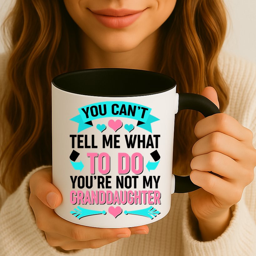 You Can't Tell Me What To Do Granddaughter Mug