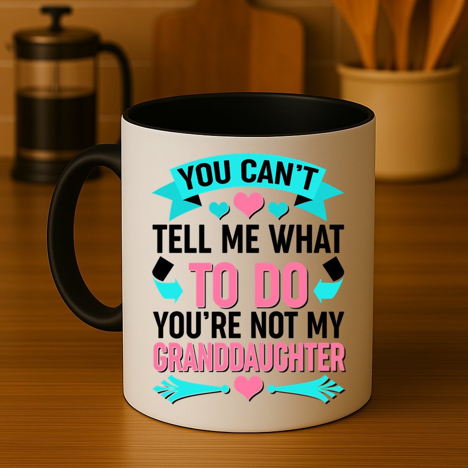 You Can't Tell Me What To Do Granddaughter Mug