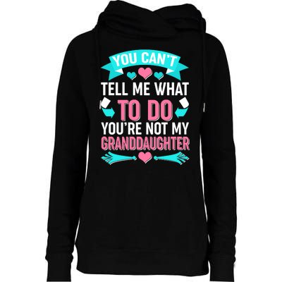 You Can't Tell Me What To Do Granddaughter Womens Funnel Neck Pullover Hood