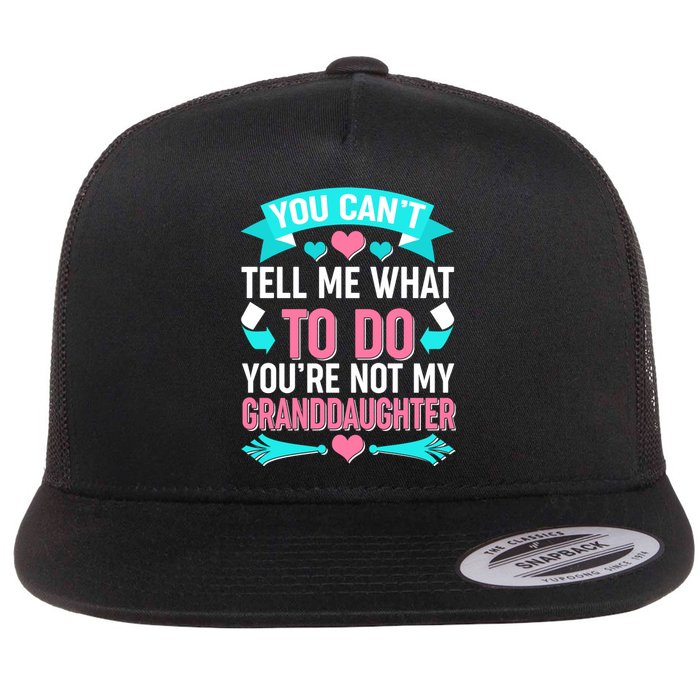 You Can't Tell Me What To Do Granddaughter Flat Bill Trucker Hat