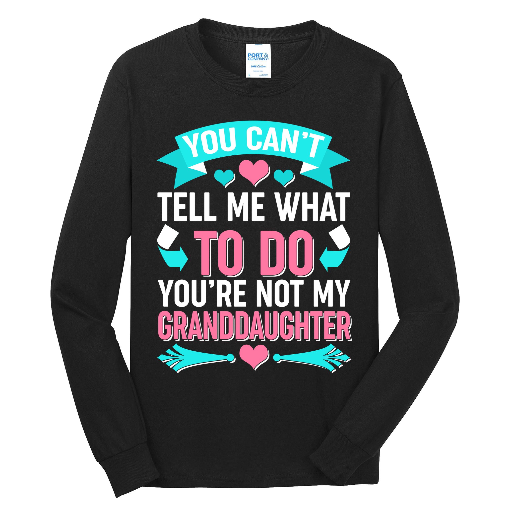 You Can't Tell Me What To Do Granddaughter Tall Long Sleeve T-Shirt