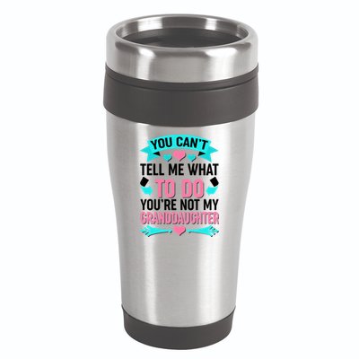 You Can't Tell Me What To Do Granddaughter 16oz Travel Tumbler