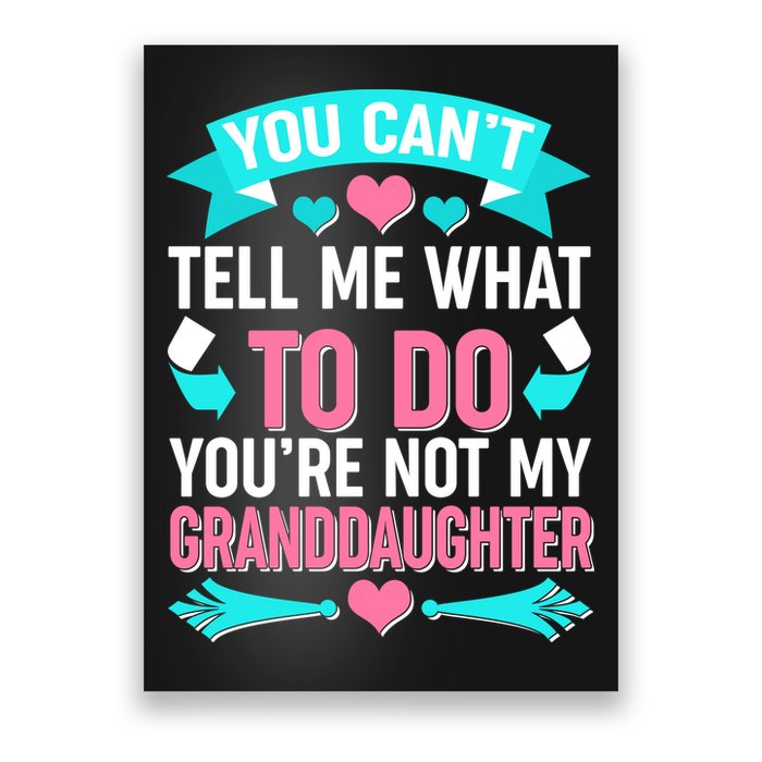 You Can't Tell Me What To Do Granddaughter Poster