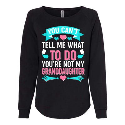 You Can't Tell Me What To Do Granddaughter Womens California Wash Sweatshirt