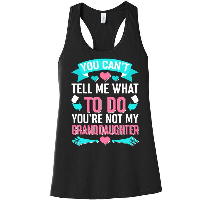 You Can't Tell Me What To Do Granddaughter Women's Racerback Tank