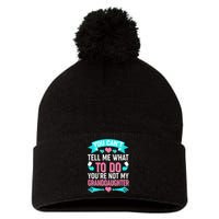 You Can't Tell Me What To Do Granddaughter Pom Pom 12in Knit Beanie