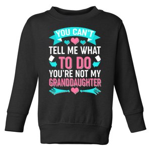 You Can't Tell Me What To Do Granddaughter Toddler Sweatshirt