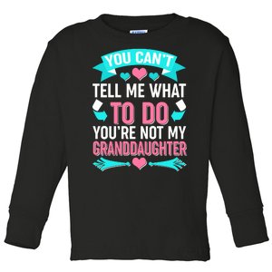 You Can't Tell Me What To Do Granddaughter Toddler Long Sleeve Shirt