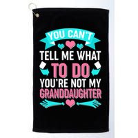 You Can't Tell Me What To Do Granddaughter Golf Towel