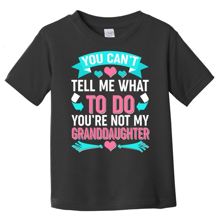 You Can't Tell Me What To Do Granddaughter Toddler T-Shirt