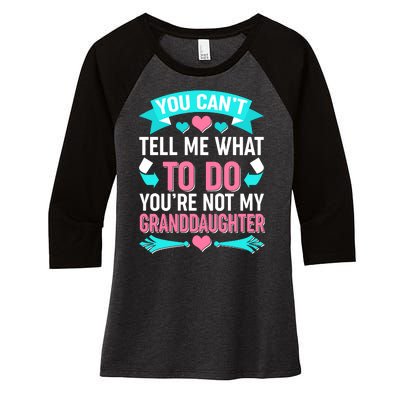 You Can't Tell Me What To Do Granddaughter Women's Tri-Blend 3/4-Sleeve Raglan Shirt