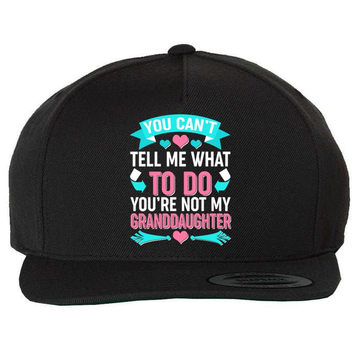 You Can't Tell Me What To Do Granddaughter Wool Snapback Cap