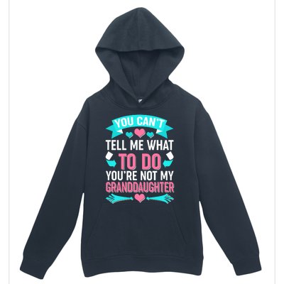 You Can't Tell Me What To Do Granddaughter Urban Pullover Hoodie