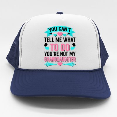 You Can't Tell Me What To Do Granddaughter Trucker Hat