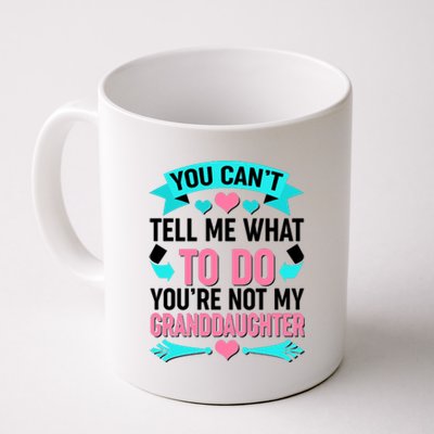 You Can't Tell Me What To Do Granddaughter Coffee Mug