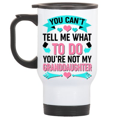 You Can't Tell Me What To Do Granddaughter Stainless Steel Travel Mug