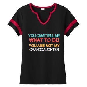 You Can't Tell Me What To Do You Are Not My Granddaughter Ladies Halftime Notch Neck Tee