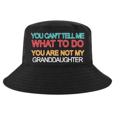 You Can't Tell Me What To Do You Are Not My Granddaughter Cool Comfort Performance Bucket Hat