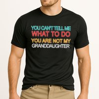 You Can't Tell Me What To Do You Are Not My Granddaughter Performance Shirt