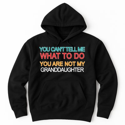 You Can't Tell Me What To Do You Are Not My Granddaughter Hoodie