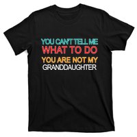 You Can't Tell Me What To Do You Are Not My Granddaughter T-Shirt