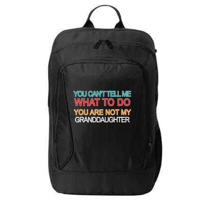 You Can't Tell Me What To Do You Are Not My Granddaughter City Backpack