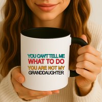 You Can't Tell Me What To Do You Are Not My Granddaughter Mug