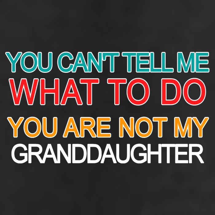 You Can't Tell Me What To Do You Are Not My Granddaughter Beanie