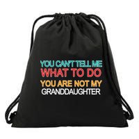 You Can't Tell Me What To Do You Are Not My Granddaughter Drawstring Bag