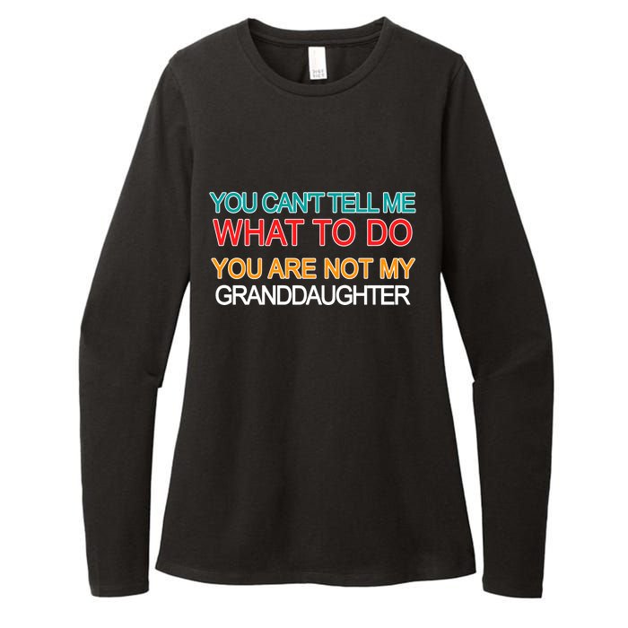 You Can't Tell Me What To Do You Are Not My Granddaughter Womens CVC Long Sleeve Shirt