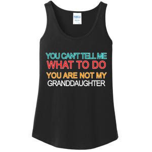 You Can't Tell Me What To Do You Are Not My Granddaughter Ladies Essential Tank