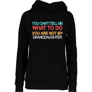 You Can't Tell Me What To Do You Are Not My Granddaughter Womens Funnel Neck Pullover Hood