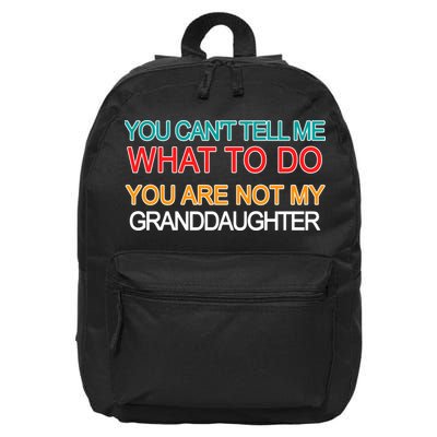 You Can't Tell Me What To Do You Are Not My Granddaughter 16 in Basic Backpack