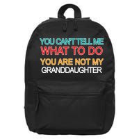 You Can't Tell Me What To Do You Are Not My Granddaughter 16 in Basic Backpack