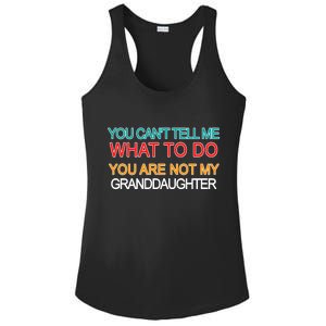 You Can't Tell Me What To Do You Are Not My Granddaughter Ladies PosiCharge Competitor Racerback Tank