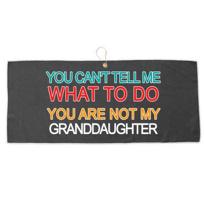 You Can't Tell Me What To Do You Are Not My Granddaughter Large Microfiber Waffle Golf Towel