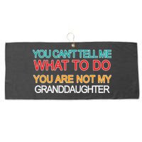 You Can't Tell Me What To Do You Are Not My Granddaughter Large Microfiber Waffle Golf Towel