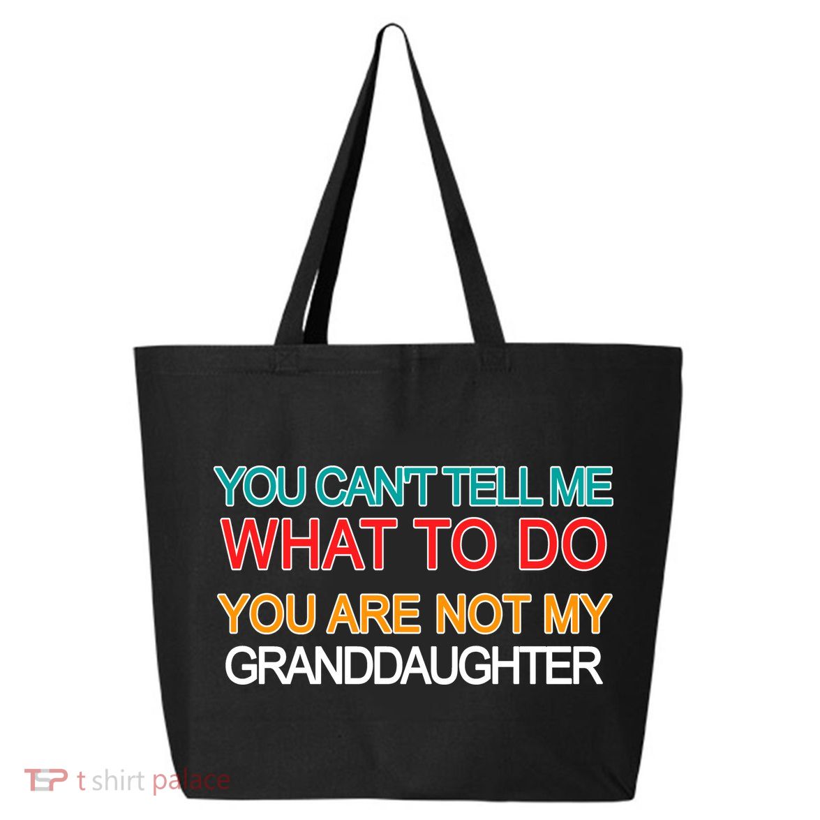 You Can't Tell Me What To Do You Are Not My Granddaughter 25L Jumbo Tote